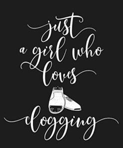 Just a Girl Who Loves Clogging: Funny Clogger Journal Clog Dance Diary Folk Dancing Composition Notebook, 100 Wide Ruled Pages