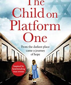The Child On Platform One: Inspired by a heartbreaking true story, an emotional and gripping World War 2 historical novel